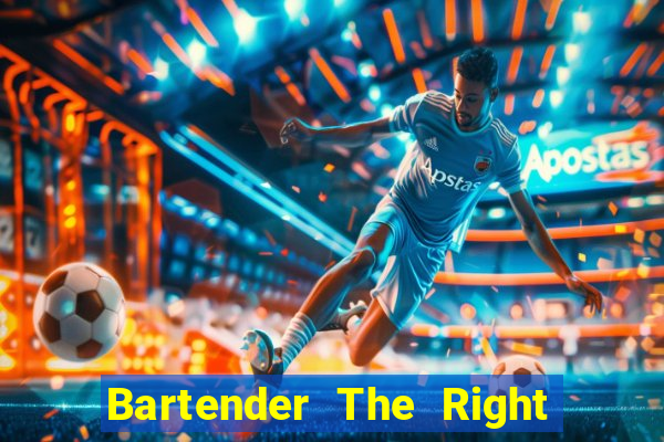 Bartender The Right Mix best drink